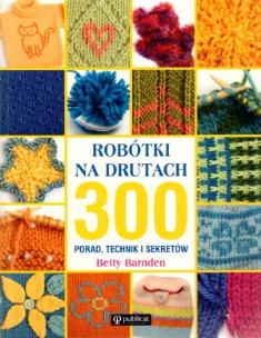 Okładka książki Robótki na drutach 300 porad, technik, sekretów