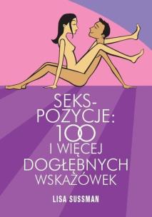 Okładka książki Seks pozycje. 100 i więcej dogłębnych wskazówek