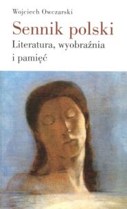 Okładka książki Sennik polski Literatura, wyobraźnia i pamięć