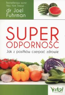 Superodporność jak z posiłków czerpać zdrowie. Autor: Joel Fuhrman. Multiszop.pl Okładka książki Superodporność jak z posiłków czerpać zdrowie