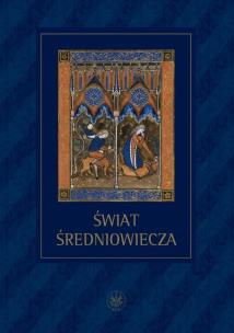 Okładka książki Świat średniowiecza Studia ofiarowane Profesorowi Henrykowi Samsonowiczowi
