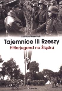 Okładka książki Tajemnice III Rzeszy. Hitlerjugend na Śląsku