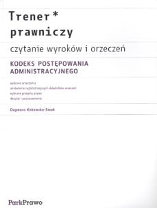 Okładka książki Trener prawniczy Czytanie wyroków i orzeczeń Kodeks Postępowania Administracyjnego
