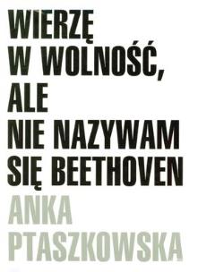 Okładka książki Wierzę w wolność, ale nie nazywam się Beethoven