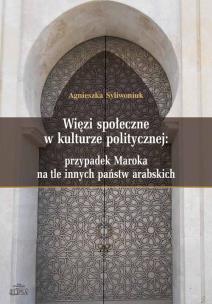 Okładka książki Więzi społeczne w kulturze politycznej: przypadek Maroka na tle innych państw arabskich