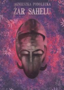 Okładka książki Żar Sahelu - Agnieszka Podolecka