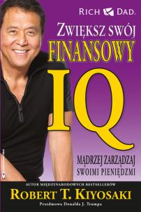 Zwiększ swój finansowy IQ. Mądrzej zarządzaj swoimi pieniędzmi. Autor: Robert T. Kiyosaki. Multiszop.pl Okładka książki Zwiększ swój finansowy IQ. Mądrzej zarządzaj swoimi pieniędzmi