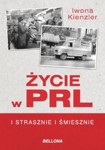 Okładka książki Życie w PRL. I strasznie i śmiesznie