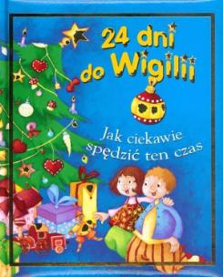 Okładka książki 24 dni do Wigilii. Jak ciekawie spędzić ten czas