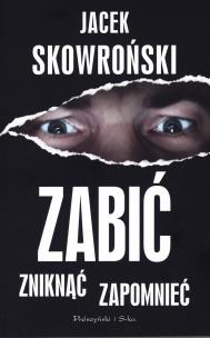 Okładka książki Zabić, zniknąć, zapomnieć