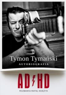 Okładka książki ADHD. Tymon Tymański. Autobiografia