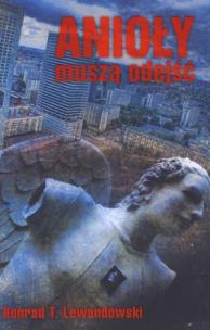 Okładka książki Anioły muszą odejść - Konrad T. Lewandowski
