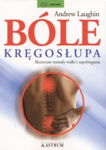 Bóle kręgosłupa. Skuteczne metody walki.... Autor: Andrew Laughin. Multiszop.pl Okładka książki Bóle kręgosłupa. Skuteczne metody walki...
