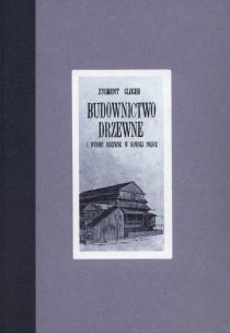 Okładka książki Budownictwo drzewne i wyroby z drzewne w dawnej Polsce