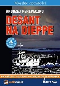 Desant na Dieppe. Autor: Perepeczko Andrzej. Multiszop.pl Okładka książki Desant na Dieppe