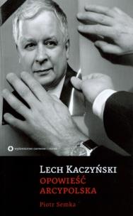 Okładka książki Lech Kaczyński. Opowieść arcypolska
