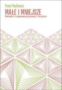 Okładka książki Małe i mniejsze. Notatki o najnowszej poezji..