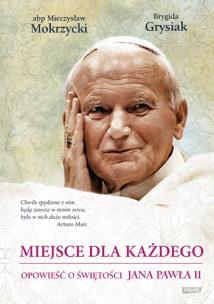 Okładka książki Miejsce dla każdego. Opowieść o świętości JP II