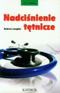 Nadciśnienie tętnicze.. Autor: Andrew Laughin. Multiszop.pl Okładka książki Nadciśnienie tętnicze.