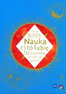 Okładka książki Nauka - to lubię. Od ziarnka piasku do gwiazd