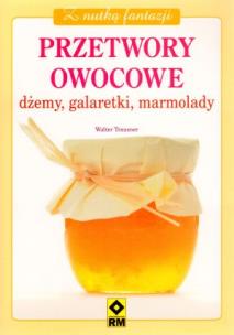 Okładka książki Przetwory owocowe. Dżemy, galaretki, marmolady RM