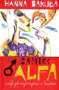 Okładka książki Samiec alfa, czyli jak wytrzymać z facetem