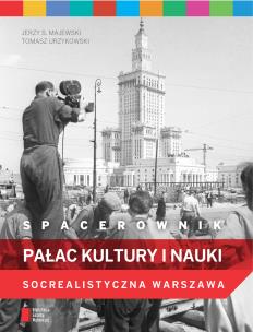 Okładka książki Spacerownik. Pałac Kultury i Nauki. Socrealistyczna Warszawa