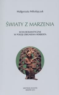 Okładka książki Światy z marzenia Echa romantyczne w poezji Zbigniewa Herberta