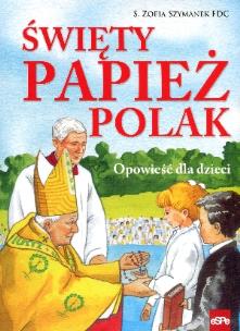 Okładka książki Święty papież Polak. Opowieść dla dzieci