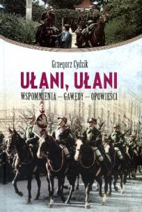 Okładka książki Ułani, ułani. Wspomnienia, gawędy, opowieści