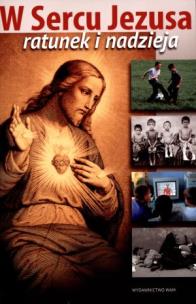 Okładka książki W sercu Jezusa ratunek i nadzieja