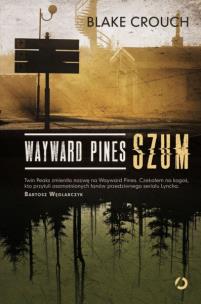 Okładka książki Wayward Pines. Szum