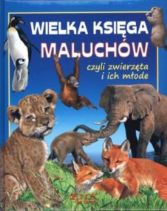 Okładka książki Wielka księga maluchów,czyli zwierzęta i ich młode