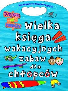 Okładka książki Wielka księga wakacyjnych zabaw dla chłopców