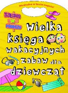 Okładka książki Wielka księga wakacyjnych zabaw dla dziewcząt