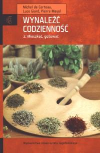 Okładka książki Wynaleźć codzienność. Tom 2. Mieszkać, gotować