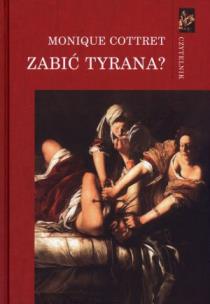 Okładka książki Zabić tyrana? Tyranobójstwo w Europie