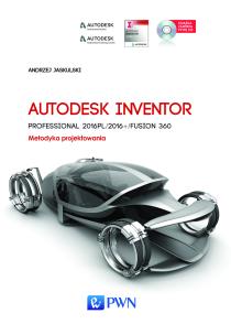 Autodesk Inventor Professional 2016PL/2016+ Fusion/Fusion 360. Metodyka projektowania + płyta CD. Autor: Jaskulski Andrzej. Multiszop.pl Okładka książki Autodesk Inventor Professional 2016PL/2016+ Fusion/Fusion 360. Metodyka projektowania + płyta CD
