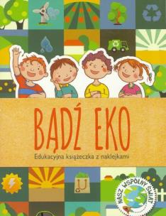 Okładka książki Bądź eko. Edukacyjna książeczka z naklejkami