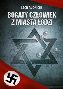 Bogaty człowiek z miasta Łodzi. Autor: Rudnicki Lech. Multiszop.pl Okładka książki Bogaty człowiek z miasta Łodzi