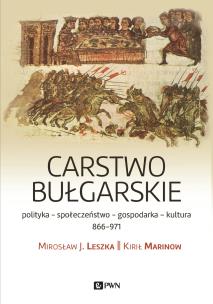 Carstwo bułgarskie. Polityka-kultura-społeczeństwo. 866–971. Autor: Leszka Mirosław J., Marinow Kirił. Multiszop.pl Okładka książki Carstwo bułgarskie. Polityka-kultura-społeczeństwo. 866–971
