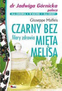 Czarny bez mięta melisa filary zdrowia. Autor: Giuseppe Maffeis. Multiszop.pl Okładka książki Czarny bez mięta melisa filary zdrowia