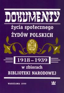Okładka książki Dokumenty życia społecznego Żydów polskich (1918-1939) w zbiorach Biblioteki Narodowej