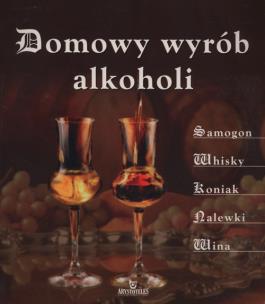 Domowy wyrób alkoholi. Autor: Zagajewski Adam. Multiszop.pl Okładka książki Domowy wyrób alkoholi