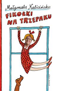 Fikołki na trzepaku. Autor: Kalicińska Małgorzata. Multiszop.pl Okładka książki Fikołki na trzepaku