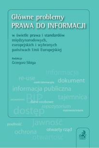 Okładka książki Główne problemy prawa do informacji w świetle prawa i standardów międzynarodowych, europejskich i wybranych państwach Unii Europejskiej
