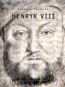 Henryk VIII. Autor: Francis Hackett. Multiszop.pl Okładka książki Henryk VIII