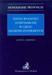 Okładka książki Istota wolności gospodarczej w ujęciu filozoficznoprawnym