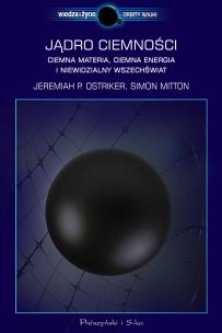 Jadro ciemności. Ciemna materia,ciemna energia i niewidzialny Wszechświat. Autor: Ostriker Jeremiah P., Mitton Simon. Multiszop.pl Okładka książki Jadro ciemności. Ciemna materia,ciemna energia i niewidzialny Wszechświat
