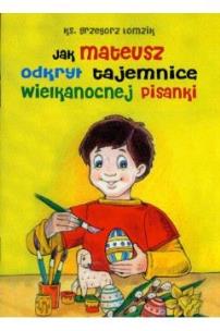 Okładka książki Jak Mateusz odkrył tajemnicę wielkanocnej pisanki